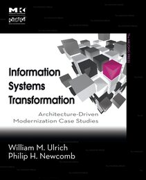 Information Systems Transformation: Architecture-Driven Modernization Case Studies (The MK/OMG Press)