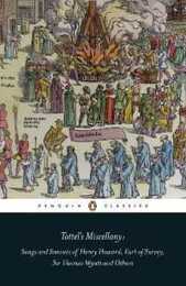 Tottel's Miscellany: Songs and Sonnets of Henry Howard Earl of Surrey Sir Thomas Wyatt and Others (Penguin Classics)