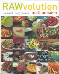 RAWvolution: Gourmet Living Cuisine ? A Chef's Guide to Delicious Raw Vegan Cooking with Recipes for Pizza Tacos and Desserts