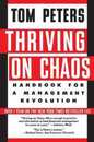 Thriving on Chaos: Handbook for a Management Revolution ? The #1 New York Times Bestseller for an Upside-Down Economic World