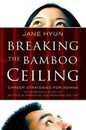 Breaking the Bamboo Ceiling: Career Strategies for Asians ? Overcoming Cultural Barriers to Executive Leadership
