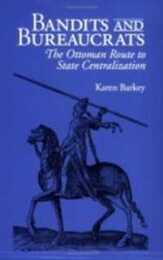 Bandits and Bureaucrats: The Ottoman Route to State Centralization (WILDER HOUSE SERIES IN POLITICS HISTORY AND CULTURE)