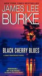 Black Cherry Blues: A Cajun Ex-Cop Framed for Murder Seeks Justice and Revenge From Louisiana to Montana (Dave Robicheaux)
