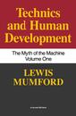 Technics And Human Development: The Myth of the Machine Vol. I ? A History of Technology's Emergence from Ritual Language and Social Forces