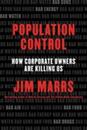 Population Control: How Corporate Owners Are Killing Us ? An Explosive Expose of the Elite Conspiracy for Profit and How to Fight Back