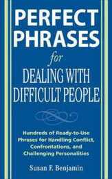 Perfect Phrases for Dealing With Difficult People: Hundreds of Ready-to-use Phrases for Handling Conflict Confrontations and Challenging Personalities
