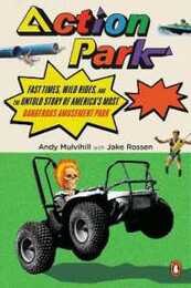 Action Park: Fast Times Wild Rides and the Untold Story of America's Most Dangerous Amusement Park