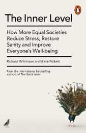 The Inner Level: How More Equal Societies Reduce Stress Restore Sanity and Improve Everyone's Well-being