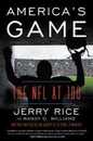 America's Game: The NFL at 100 ? Jerry Rice's Celebration of Football History Hall of Fame Players and Legendary Moments