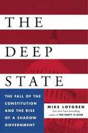 The Deep State: The Fall of the Constitution and the Rise of a Shadow Government
