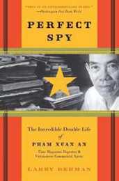 Perfect Spy: The Incredible Double Life of Pham Xuan An Time Magazine Reporter and Vietnamese Communist Agent