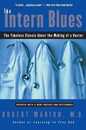 The Intern Blues: The Timeless Classic About the Making of a Doctor ? A Year-Long Diary of AIDS Child Abuse and Medical Training