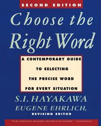 Choose the Right Word: Second Edition ? A Dictionary-Thesaurus Manual Defining Comparing and Contrasting Similar Meanings