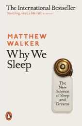 Why We Sleep: The New Science of Sleep and Dreams