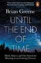 Until the End of Time: Mind Matter and Our Search for Meaning in an Evolving Universe