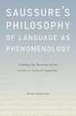 Saussure's Philosophy of Language As Phenomenology: Undoing the Doctrine of the Course in General Linguistics