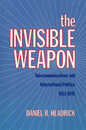 The Invisible Weapon: Telecommunications and International Politics 1851-1945