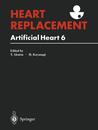 Heart Replacement: Artificial Heart 6 : The 6th International Sympsoium on Artificial Heart and Assist Devices July 30-31 1996 Tokyo Japan