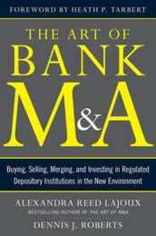 The Art of Bank M&A: Buying Selling Merging and Investing in Regulated Depository Institutions in the New Environment (Art of M&A)