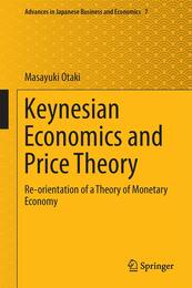 Keynesian Economics and Price Theory: Re-orientation of a Theory of Monetary Economy (Advances in Japanese Business and Economics 7)
