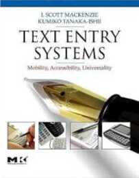 Text Entry Systems: Mobility Accessibility Universality (Morgan Kaufmann Series in Interactive Technologies)