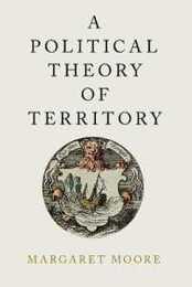 A Political Theory of Territory (Oxford Political Philosophy)