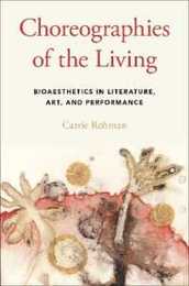 Choreographies of the Living: Bioaesthetics in Literature Art and Performance