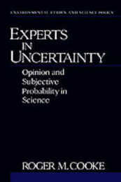 Experts in Uncertainty: Opinion and Subjective Probability in Science (Environmental Ethics and Science Policy)
