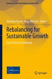 Rebalancing for Sustainable Growth: Asia’s Postcrisis Challenge (Economics Law and Institutions in Asia Pacific)