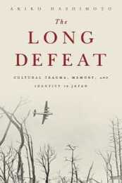 The Long Defeat: Cultural Trauma Memory and Identity in Japan