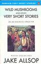 Wild Mushrooms and Other Very Short Stories (Penguin Very Short Stories)