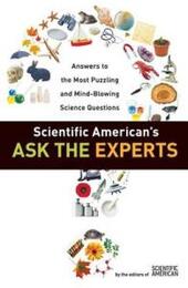 Scientific American's Ask the Experts: Answers to The Most Puzzling and Mind-Blowing Science Questions