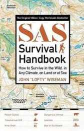 Sas Survival Handbook: How to Survive in the Wild in Any Climate on Land or at Sea