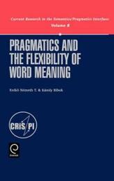 Pragmatics and the Flexibility of Word Meaning (Current Research in the Semantics / Pragmatics Interface)