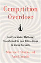 Competition Overdose: How Free Market Mythology Transformed Us from Citizen Kings to Market Servants ? The Economics of Greed Cronyism and Inequality