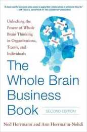 The Whole Brain Business Book: Unlocking the Power of Whole Brain Thinking in Organizations Teams and Individuals