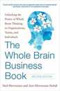 The Whole Brain Business Book: Unlocking the Power of Whole Brain Thinking in Organizations Teams and Individuals