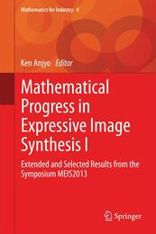 Mathematical Progress in Expressive Image Synthesis I: Extended and Selected Results from the Symposium MEIS2013 (Mathematics for Industry 4)