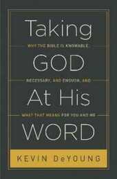 Taking God at His Word: Why the Bible Is Knowable Necessary and Enough and What That Means for You and Me