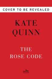 The Rose Code: An Intriguing Novel of Love Loyalty and Secrets Among Female Codebreakers During WWII