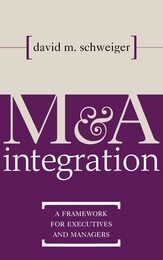 M & A Integration: A Framework for Executives & Managers