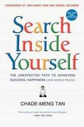 Search Inside Yourself: The Unexpected Path to Achieving Success Happiness (and World Peace)