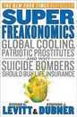 SuperFreakonomics: Global Cooling Patriotic Prostitutes and Why Suicide Bombers Should Buy Life Insurance