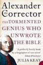 Alexander the Corrector: The Tormented Genius Who Unwrote the Bible