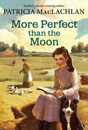 More Perfect than the Moon (Sarah Plain and Tall 4)