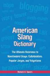 American Slang Dictionary: The Ultimate Reference to Nonstandard Usage Colloquialisms Popular Jargon and Vulgarisms