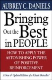 Bringing Out the Best in People: How to Apply the Astonishing Power of Positive Reinforcement
