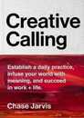 Creative Calling: Establish a Daily Practice Infuse Your World with Meaning and Succeed in Work + Life