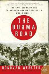 The Burma Road: The Epic Story of the China-Burma-India Theater in World War II (P.S.)