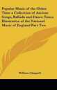 Popular Music of the Olden Time a Collection of Ancient Songs Ballads and Dance Tunes Illustrative of the National Music of England